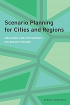 Scenario planning for cities and regions : managing and envisioning uncertain futures