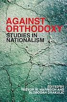 Against orthodoxy : studies in nationalism