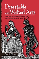 Detestable and wicked arts : New England and witchcraft in the early modern Atlantic world