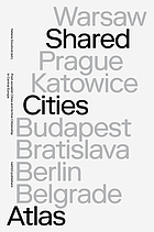 Shared cities atlas : post-socialist cities and active citizenship in central Europe